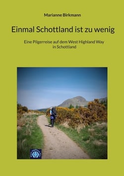 Einmal Schottland ist zu wenig - Eine Pilgerreise auf dem West Highland Way in Schottland