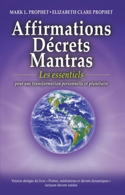 Affirmations, Décrets, Mantras, Les essentiels - Pour une transformation personnelle et planétaire