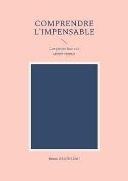 Comprendre l'impensable : l'expertise face aux crimes sexuels