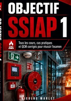 Objectif SSIAP 1 - tous les cours, cas pratiques et QCM corrigés pour réussir l examen