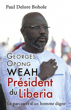 Georges Opong Weah, Président du Liberia - Le parcours d'un homme digne