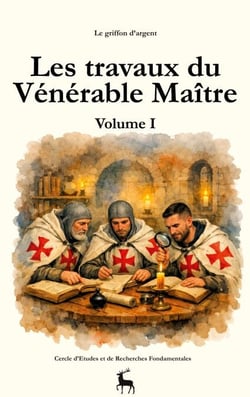 Les travaux du Vénérable Maître - Volume I