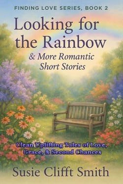 Looking for the Rainbow: Clean and Uplifting Tales of Love, Grace, &amp; Second Chances - Finding Love, #2