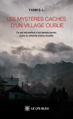 Les mystères cachés d’un village oublié - Ce qui est enfoui n’est jamais perdu, juste en attente d’être réveillé