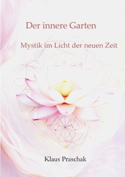 Der innere Garten - Mystik im Licht der neuen Zeit