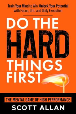 Do the Hard Things First: The Mental Game of High Performance: Build Unshakable Focus, Discipline, and Daily Execution - Do the Hard Things First, #9