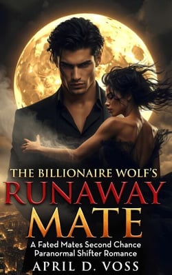 The Billionaire Wolf's Runaway Mate - A Fated Bond Second Chance Paranormal Shifter Romance