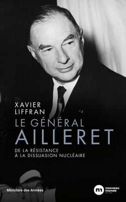 Le général Ailleret - De la Résistance à la dissuasion nucléaire