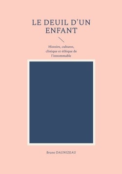 Le deuil d'un enfant - Histoire, cultures, clinique et éthique de l'innommable