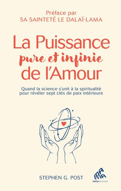 La puissance pure et infinie de l'Amour - Quand la science s'unit à la spiritualité pour révéler sept clés de paix intérieure