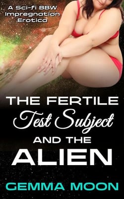 The Fertile Test Subject and the Alien: A Sci-fi BBW Impregnation Erotica - The Alien Surrogacy Experiments