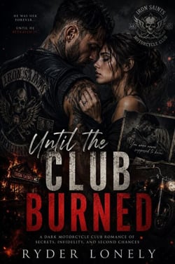Until the Club Burned - A Dark Motorcycle Club Romance of Secrets, Infidelity, and Second Chances