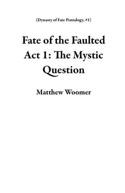 Fate of the Faulted Act 1: The Mystic Question - Dynasty of Fate Pentalogy, #1