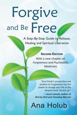 Forgive and Be Free: A Step-by-Step Guide to Release, Healing and Spiritual Liberation