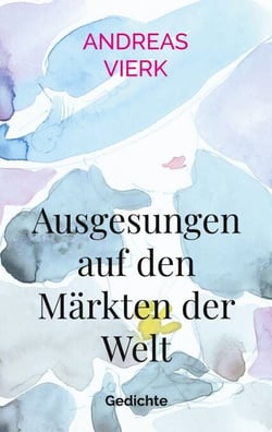 Ausgesungen auf den Märkten der Welt - Gedichte
