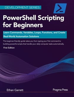 PowerShell Scripting for Beginners: Learn Commands, Variables, Loops, Functions, and Create Real-World Automation Solutions - Development Series