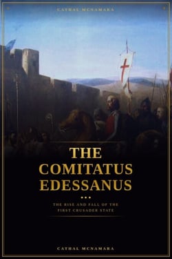 The Comitatus Edessanus: The Rise and Fall of the First Crusader State