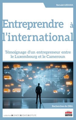 Entreprendre à l'international - Témoignage d’un entrepreneur entre le Luxembourg et le Cameroun
