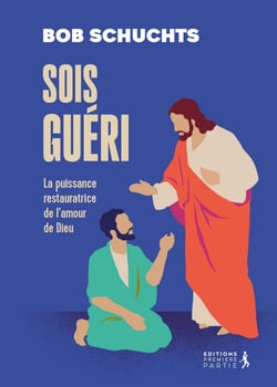 Sois guéri : La puissance restauratrice de l'amour de Dieu