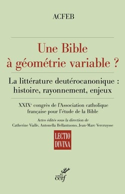 Une Bible à géométrie variable ? - La littérature deutérocanonique : histoire, rayonnement, enjeux