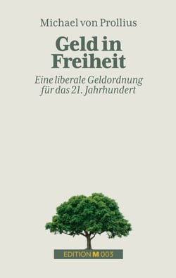 Geld in Freiheit - Eine liberale Geldordnung für das 21. Jahrhundert