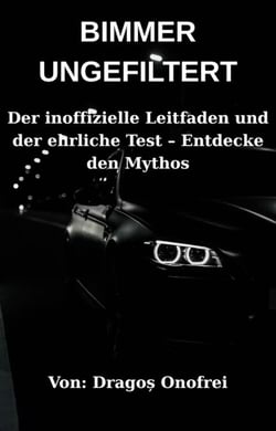 BIMMER UNGEFILTERT: Der inoffizielle Leitfaden und der ehrliche Test – Entdecke den Mythos