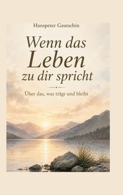 Wenn das Leben zu dir spricht - Über das, was trägt und bleibt