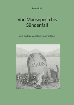 Von Mausepech bis Sündenfall - und andere wichtige Geschichten