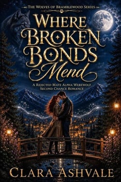 Where Broken Bonds Mend: A Rejected Mate Alpha Werewolf Second Chance Romance - The Wolves of Bramblewood Series, #2