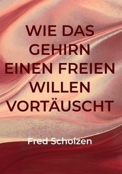 Wie das Gehirn einen freien Willen vortäuscht - und für die Rosenblüte die Farbe Rot erfindet
