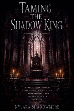 Taming the Shadow King - A Dark Fae Romantasy of a Throne Worth Burning For, a Dark Prophecy, and the Throne Worth Dying For
