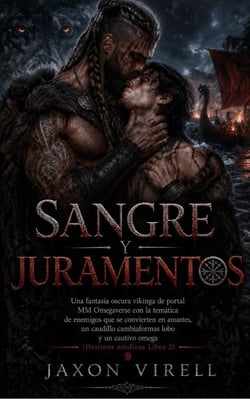 Sangre y juramentos: Una fantasía oscura vikinga de portal MM Omegaverse con la temática de enemigos que se convierten en amantes, un caudillo cambiaformas lobo (Destinos nórdicos Libro 2)