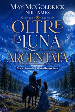 Oltre la luna argentata - Elkhorn, Colorado – I romanzi di Caleb Marlowe, #1