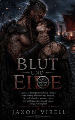 Blut und Eide: Eine MM Omegaverse Portal Fantasy Dark Viking Romance mit Feinden, die zu Liebenden werden, einem Werwolf-Kriegsherrn und einem Omega-Gefangenen (Norse Fates Buch 2)