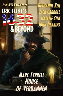 Eric Flint's 1632 &amp; Beyond Issue #16 - 1632 &amp; Beyond Compilation, #16