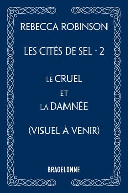 Les Cités de sel, T2 : Le Cruel et la Damnée