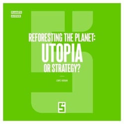 Reforesting the Planet : Utopia or Strategy ?