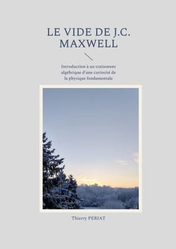 Le vide de J.C. Maxwell - Introduction à un traitement algébrique d'une curiosité de la physique fondamentale
