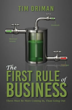 "The First Rule of Business... There must be more coming in than going out."
