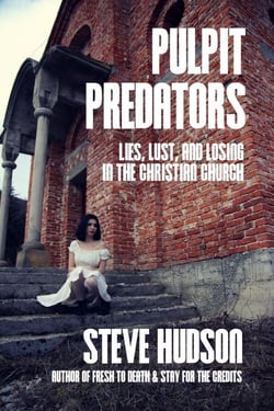 Pulpit Predators: Lies, Lust, and Losing in the Christian Church