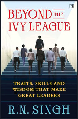 Beyond the Ivy League - Traits, Skills and Wisdom That Make Great Leaders