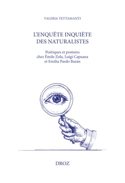 L'enquête inquiète des naturalistes - Poétiques et postures chez Émile Zola, Luigia Capuana et Emilia Pardo Bazán