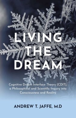 Living the Dream - Cognitive Dream Interface Theory (CDIT), a Philosophical and Scientific Inquiry into Consciousness and Reality