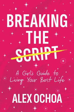Breaking the Script - A Girl's Guide to Living Your Best Life
