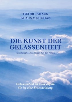 Die Kunst der Gelassenheit - Ein stoisches Workbook für den Alltag