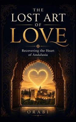 The Lost Art of Love: Recovering the Heart of Andalusia