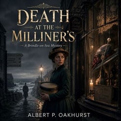 Death at the Milliner's - A Gripping Cozy Mystery of a Body in the Garden, a Suspicious Inheritance, a Festival Gone Wrong, and the Lie That Buried a Town