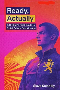 Ready, Actually: A Civilian’s Field Guide to Britain’s New Security Age