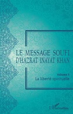 Le message soufi d'Hazrat Inayat Khan - Volume 5. La liberté spirituelle