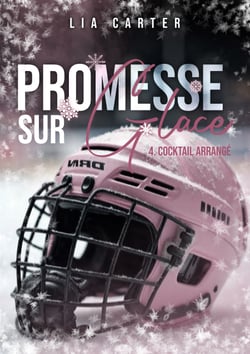 Promesse sur glace Tome 4 - cocktail arrangé - Série romance joueurs de hockey